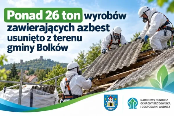 Gmina Bolków usuwa azbest: ponad 26 ton niebezpiecznych materiałów zutylizowanych w 2026 roku